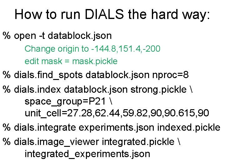 How to run DIALS the hard way: % open -t datablock. json Change origin