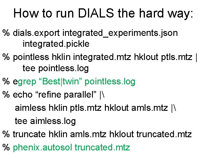 How to run DIALS the hard way: % dials. export integrated_experiments. json integrated. pickle