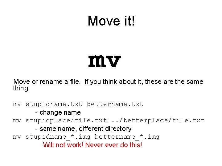 Move it! mv Move or rename a file. If you think about it, these