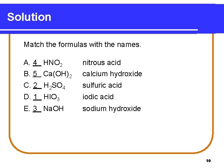 Solution Match the formulas with the names. A. 4 HNO 2 B. 5 Ca(OH)2
