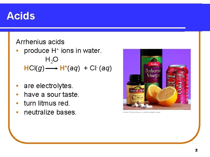 Acids Arrhenius acids • produce H+ ions in water. H 2 O HCl(g) H+(aq)