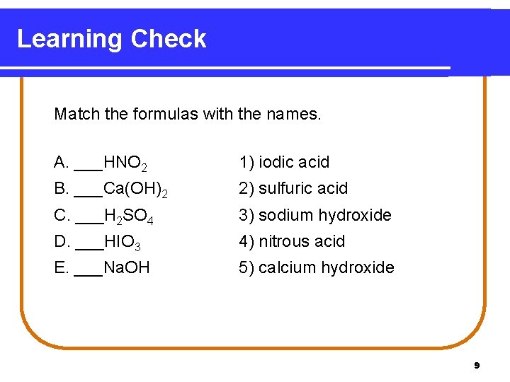 Learning Check Match the formulas with the names. A. ___HNO 2 1) iodic acid