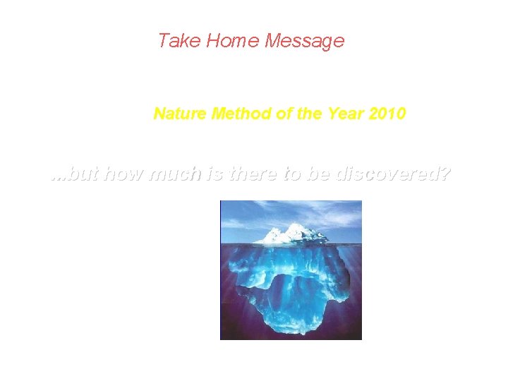 Take Home Message Optogenetics is Nature Method of the Year 2010 and is going