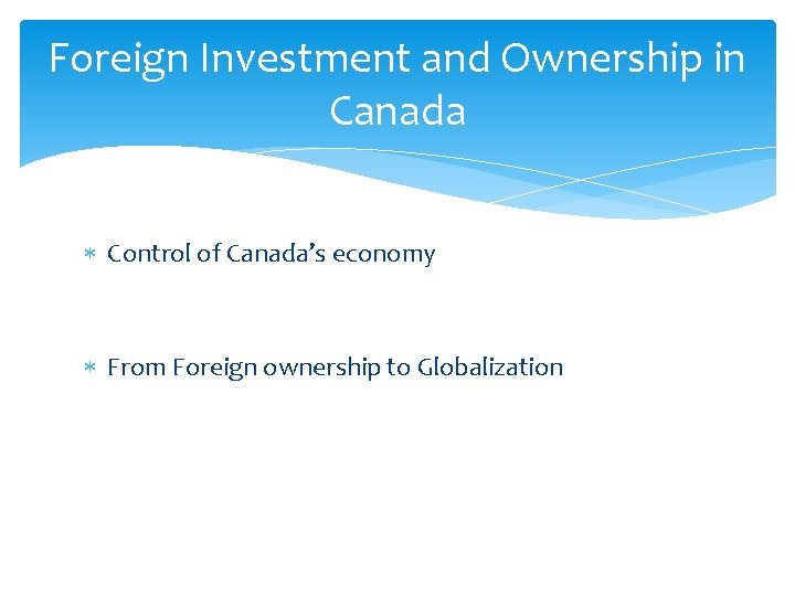 Foreign Investment and Ownership in Canada Control of Canada’s economy From Foreign ownership to