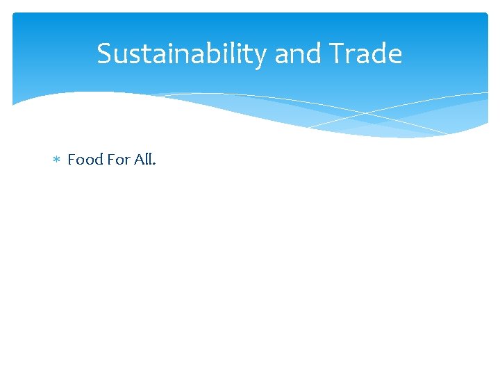 Sustainability and Trade Food For All. 