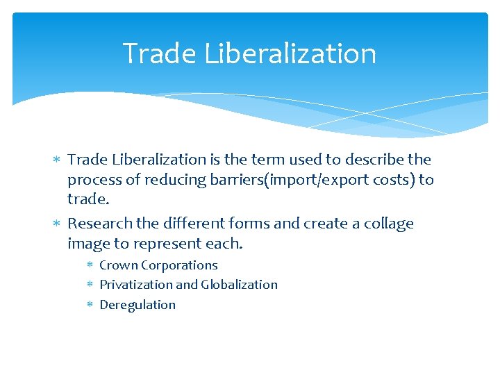 Trade Liberalization is the term used to describe the process of reducing barriers(import/export costs)