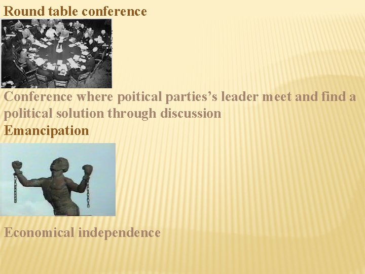 Round table conference Conference where poitical parties’s leader meet and find a political solution