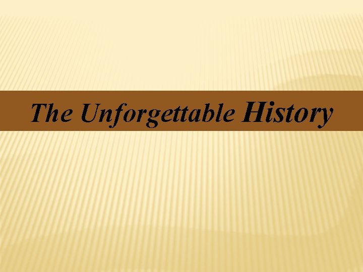 The Unforgettable History 