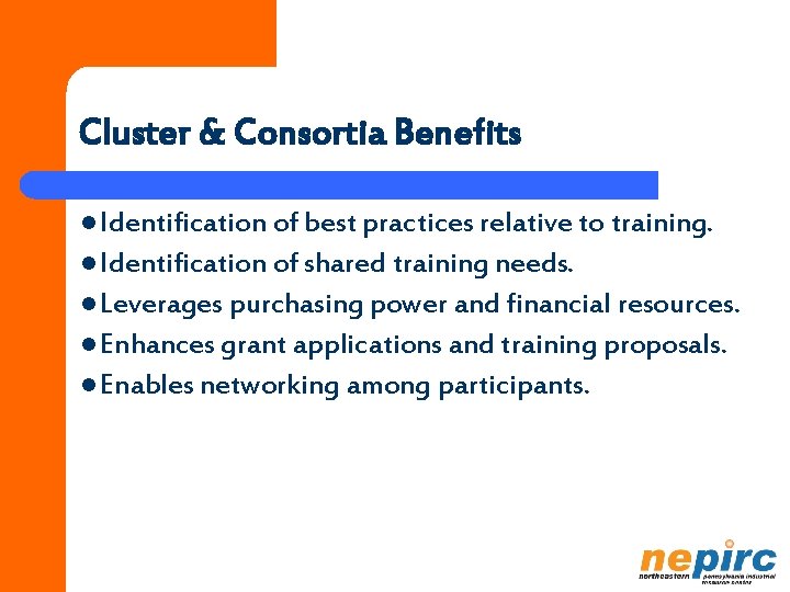 Cluster & Consortia Benefits l Identification of best practices relative to training. l Identification