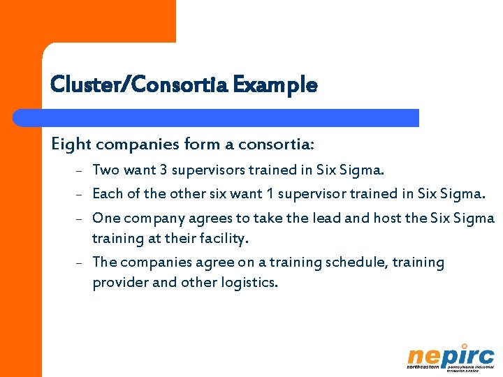 Cluster/Consortia Example Eight companies form a consortia: – – Two want 3 supervisors trained