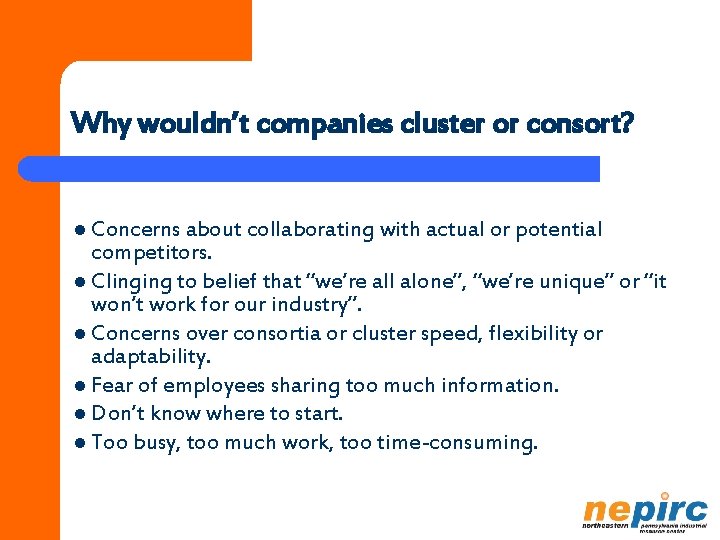 Why wouldn’t companies cluster or consort? l Concerns about collaborating with actual or potential