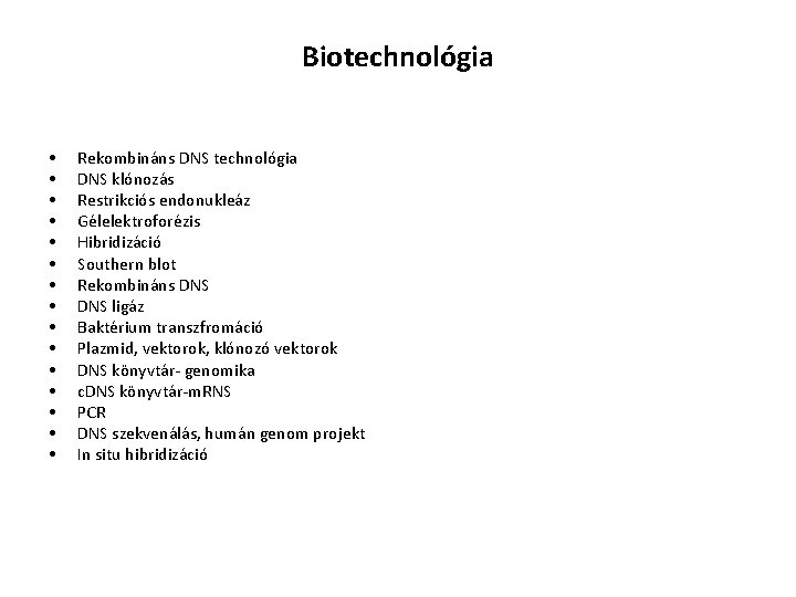 Biotechnológia • • • • Rekombináns DNS technológia DNS klónozás Restrikciós endonukleáz Gélelektroforézis Hibridizáció