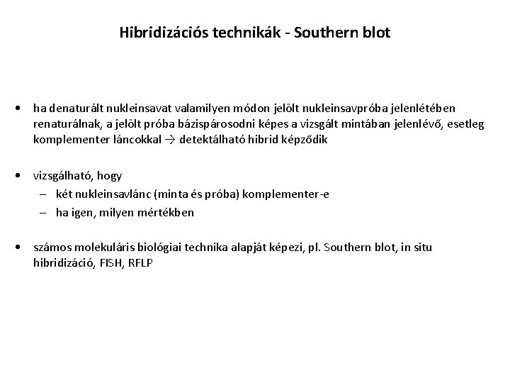 Hibridizációs technikák - Southern blot • ha denaturált nukleinsavat valamilyen módon jelölt nukleinsavpróba jelenlétében