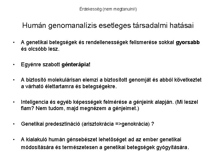 Érdekesség (nem megtanulni!) Humán genomanalízis esetleges társadalmi hatásai • A genetikai betegségek és rendellenességek