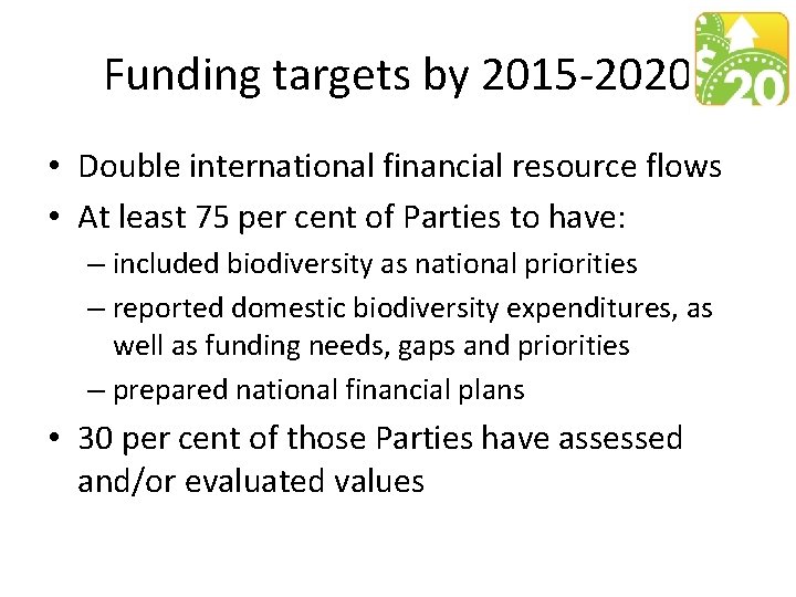 Funding targets by 2015 -2020 • Double international financial resource flows • At least