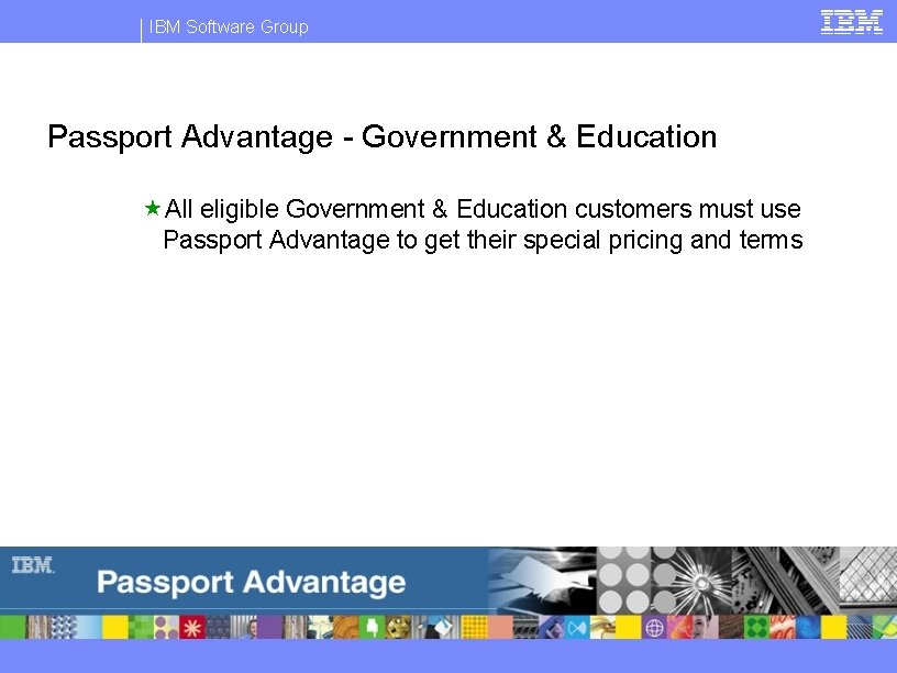 IBM Software Group Passport Advantage - Government & Education «All eligible Government & Education