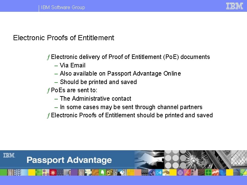 IBM Software Group Electronic Proofs of Entitlement ƒ Electronic delivery of Proof of Entitlement