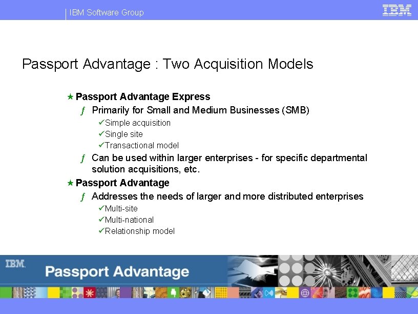 IBM Software Group Passport Advantage : Two Acquisition Models « Passport Advantage Express ƒ