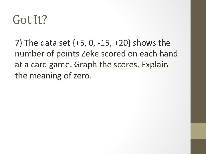 Got It? 7) The data set {+5, 0, -15, +20} shows the number of