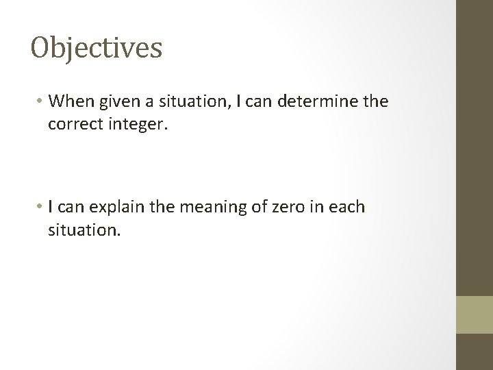 Objectives • When given a situation, I can determine the correct integer. • I