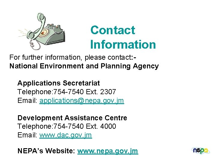 Contact Information For further information, please contact: National Environment and Planning Agency Applications Secretariat