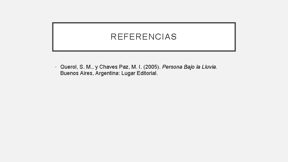 REFERENCIAS • Querol, S. M. , y Chaves Paz, M. I. (2005). Persona Bajo