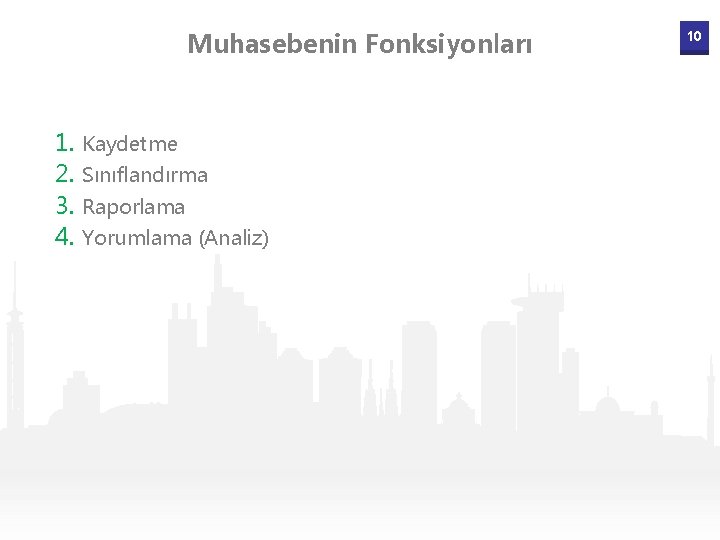 Muhasebenin Fonksiyonları 1. Kaydetme 2. Sınıflandırma 3. Raporlama 4. Yorumlama (Analiz) 10 
