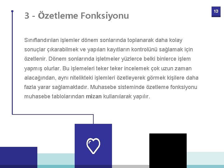 3 - Özetleme Fonksiyonu Sınıflandırılan işlemler dönem sonlarında toplanarak daha kolay sonuçlar çıkarabilmek ve