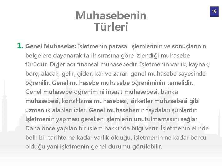 Muhasebenin Türleri 1. Genel Muhasebe: İşletmenin parasal işlemlerinin ve sonuçlarının belgelere dayanarak tarih sırasına