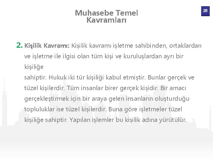 Muhasebe Temel Kavramları 2. Kişilik Kavramı: Kişilik kavramı işletme sahibinden, ortaklardan ve işletme ilgisi