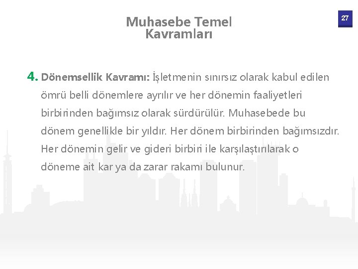 Muhasebe Temel Kavramları 4. Dönemsellik Kavramı: İşletmenin sınırsız olarak kabul edilen ömrü belli dönemlere