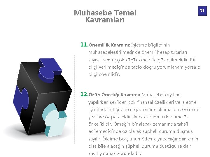 Muhasebe Temel Kavramları 11. Önemlilik Kavramı: İşletme bilgilerinin muhasebeleştirilmesinde önemli hesap tutarları sayısal sonuç