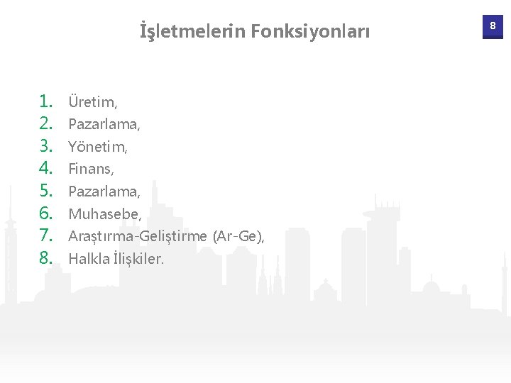 İşletmelerin Fonksiyonları 1. 2. 3. 4. 5. 6. 7. 8. Üretim, Pazarlama, Yönetim, Finans,