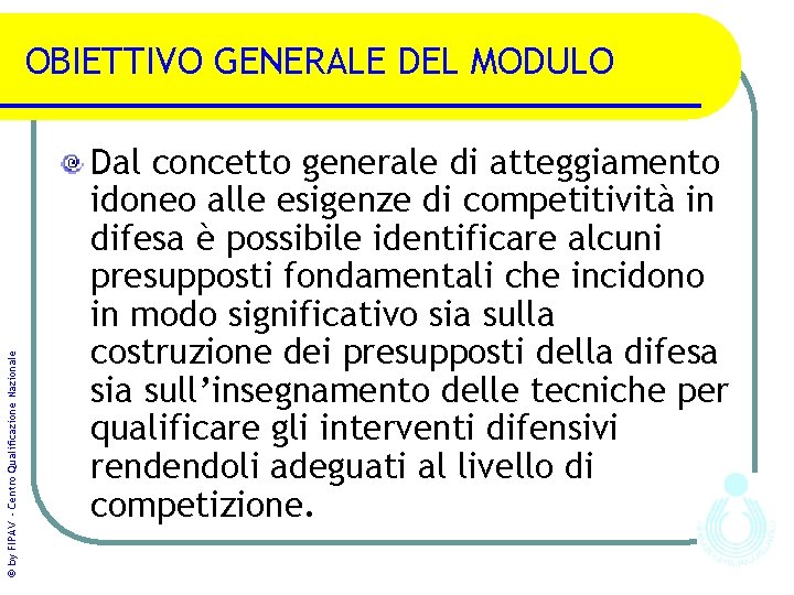 © by FIPAV - Centro Qualificazione Nazionale OBIETTIVO GENERALE DEL MODULO Dal concetto generale