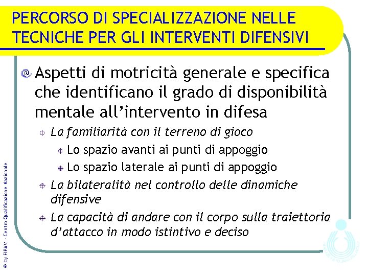 PERCORSO DI SPECIALIZZAZIONE NELLE TECNICHE PER GLI INTERVENTI DIFENSIVI © by FIPAV - Centro