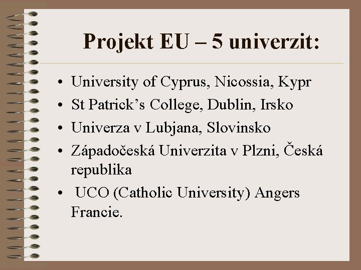 Projekt EU – 5 univerzit: • • University of Cyprus, Nicossia, Kypr St Patrick’s