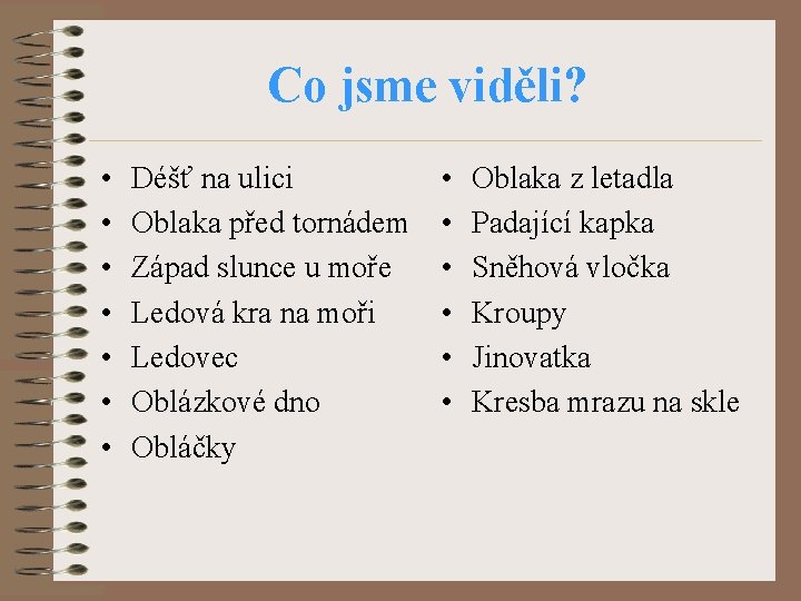 Co jsme viděli? • • Déšť na ulici Oblaka před tornádem Západ slunce u