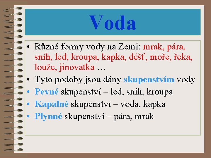 Voda • Různé formy vody na Zemi: mrak, pára, sníh, led, kroupa, kapka, déšť,