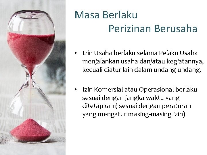 Masa Berlaku Perizinan Berusaha • Izin Usaha berlaku selama Pelaku Usaha menjalankan usaha dan/atau