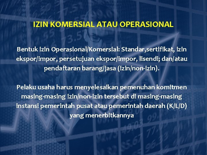 IZIN KOMERSIAL ATAU OPERASIONAL Bentuk izin Operasional/Komersial: Standar, sertifikat, izin ekspor/impor, persetujuan ekspor/impor, lisendi;