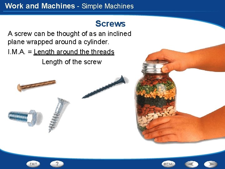 Work and Machines - Simple Machines Screws A screw can be thought of as