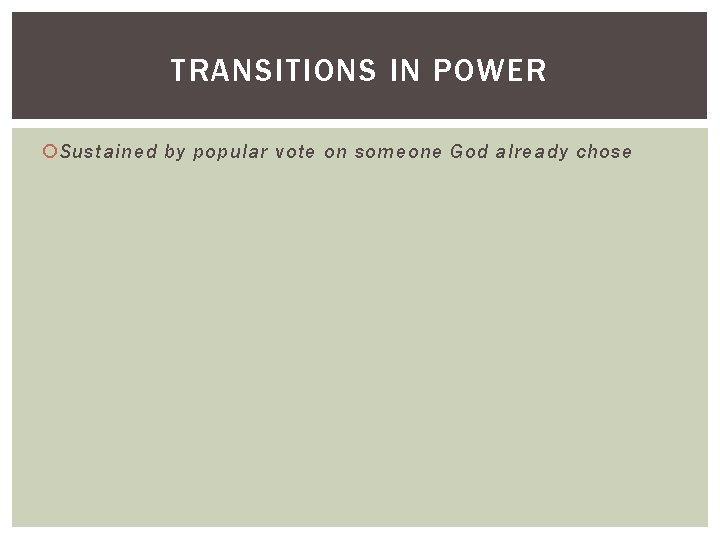 TRANSITIONS IN POWER Sustained by popular vote on someone God already chose 