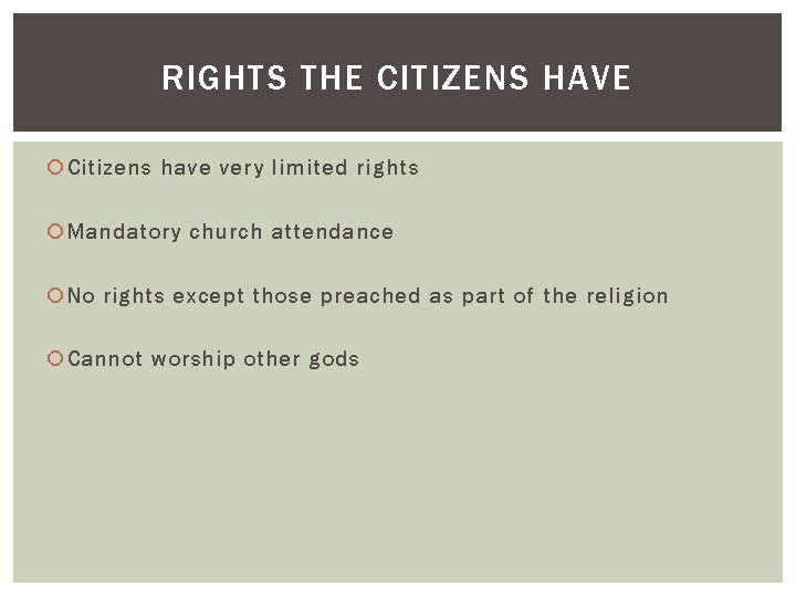 RIGHTS THE CITIZENS HAVE Citizens have very limited rights Mandatory church attendance No rights