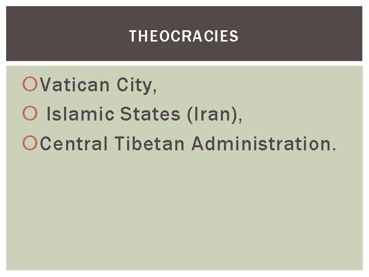 THEOCRACIES Vatican City, Islamic States (Iran), Central Tibetan Administration. 