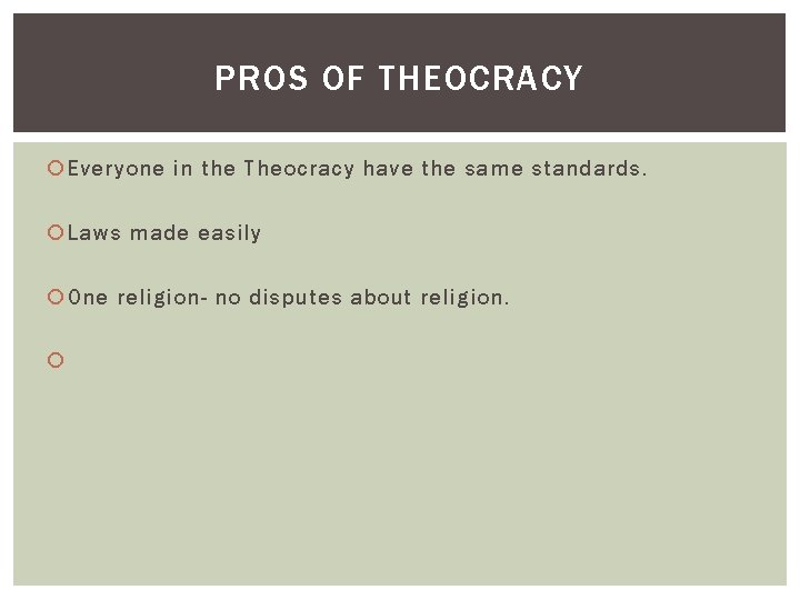PROS OF THEOCRACY Everyone in the Theocracy have the same standards. Laws made easily
