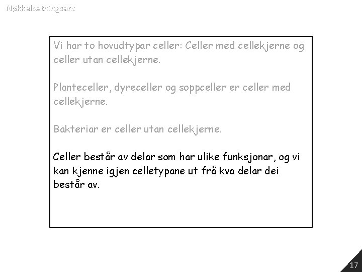 Nøkkelsetningsark Vi har to hovudtypar celler: Celler med cellekjerne og celler utan cellekjerne. Planteceller,