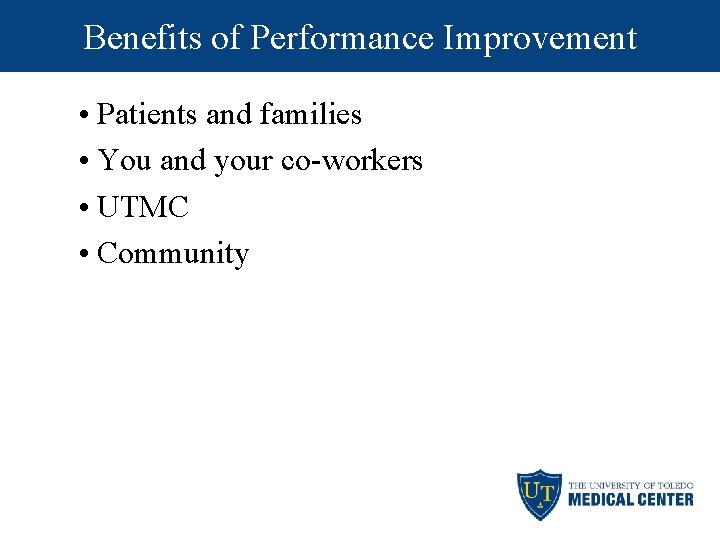 Benefits of Performance Improvement • Patients and families • You and your co-workers •