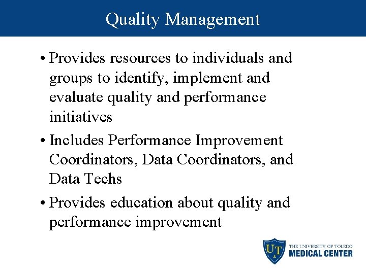 Quality Management • Provides resources to individuals and groups to identify, implement and evaluate