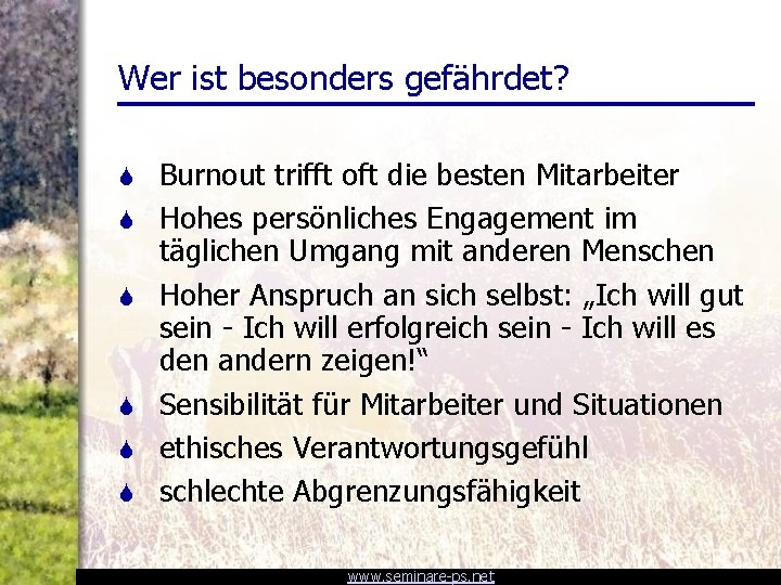 Wer ist besonders gefährdet? S S S Burnout trifft oft die besten Mitarbeiter Hohes