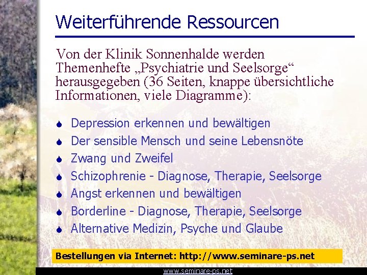 Weiterführende Ressourcen Von der Klinik Sonnenhalde werden Themenhefte „Psychiatrie und Seelsorge“ herausgegeben (36 Seiten,